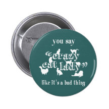 You Say Crazy Cat Lady Like It's A Bad Thing Pinback Button