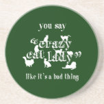 You Say Crazy Cat Lady Like It's A Bad Thing Coaster