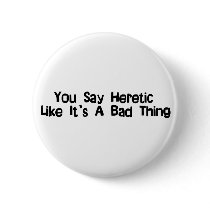 You Say Heretic Pin