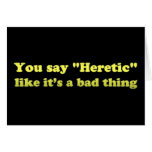 You say Heretic like its a bad thing cards