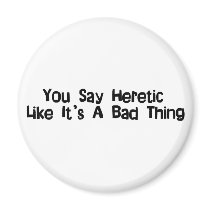 You Say Heretic Fridge Magnet