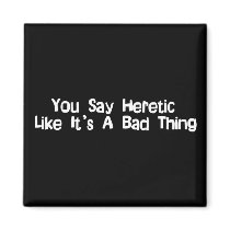You Say Heretic Refrigerator Magnets