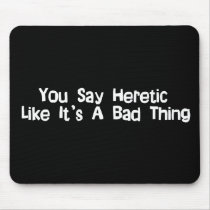 You Say Heretic Mouse Pad