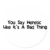 You Say Heretic Stickers