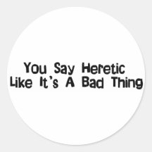 You Say Heretic Stickers
