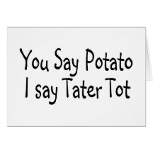 You Say Potato I Say Potato Tot Greeting Cards