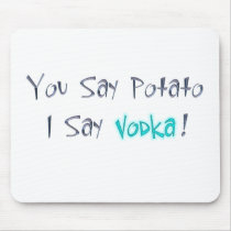 You say Potato I say Vodka Mousepad