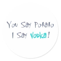 You say Potato I Say Vodka Sticker