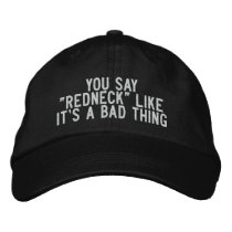 You say "Redneck" like it's a Bad thing embroidered hats by funnycustomtshirts You say "Redneck" like it's a Bad thing embroidered hats