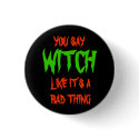 You say WITCH like it's a bad thing -- button