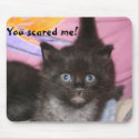You scared me! mousepads