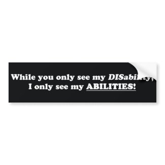 You See DISability, I see ABILITIES Bumper Sticker