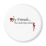You Shall Drip Rubies magnets