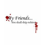 You Shall Drip Rubies t-shirts