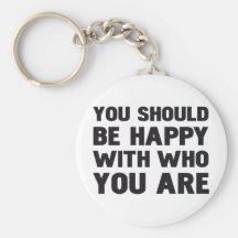 YOU SHOULD BE HAPPY WITH WHO YOU ARE KEYCHAIN