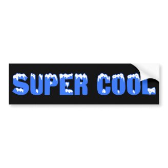 You should be super cool like me bumper stickers