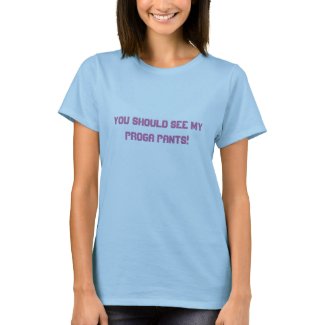You Should See My Proga Pants zazzle_shirt