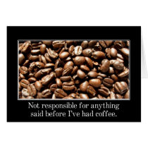 You should wait until I've had a cup of coffee Card