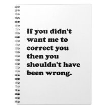 You Shouldn't Have Been Wrong Spiral Notebooks