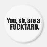 You, sir, are a Fcktard Fridge Magnet
