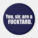 You, sir, are a Fcktard Fridge Magnets