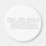You, sir, are a Fcktard Refrigerator Magnets