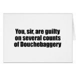 You, sir, are guilty of Douchebaggery cards
