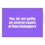 You, sir, are guilty of Douchebaggery cards