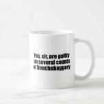 You, sir, are guilty of Douchebaggery mugs