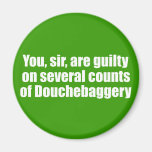 You, sir, are guilty of Douchebaggery magnets