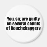 You, sir, are guilty of Douchebaggery magnets