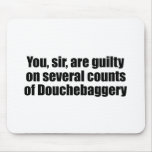 You, sir, are guilty of Douchebaggery mousepads