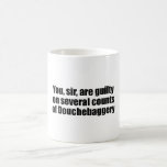 You, sir, are guilty of Douchebaggery mugs