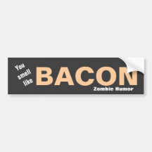 You Smell Like Bacon Zombie Humor Original Bumper Sticker