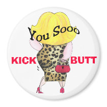 You Sooo Kick Butt magnet by LadyDenise You Sooo Kick Butt magnet