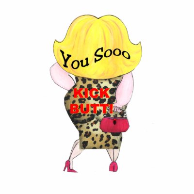 You Sooo Kick Butt sculpture Photo Cut Outs by LadyDenise