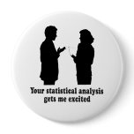 YOU STATISTICAL ANALYSIS GETS ME EXCITED PINBACK BUTTON
