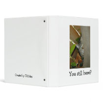 You still here? binders by CEHiday You still here? binders