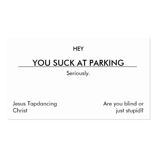 You suck at parking. (clean[er] version) business cards