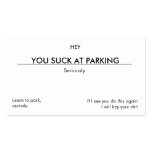You suck at parking. (Leave under wiper blade) Business Cards