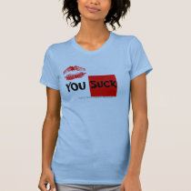 YOU SUCK,KISSES t-shirts