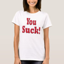 You Suck t-shirts by randyb30 You Suck t-shirts