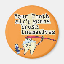 You Teeth Aint Gonna Brush Themselves Refrigerator Magnets
