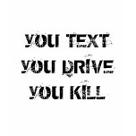 you TEXT you DRIVE you KILL