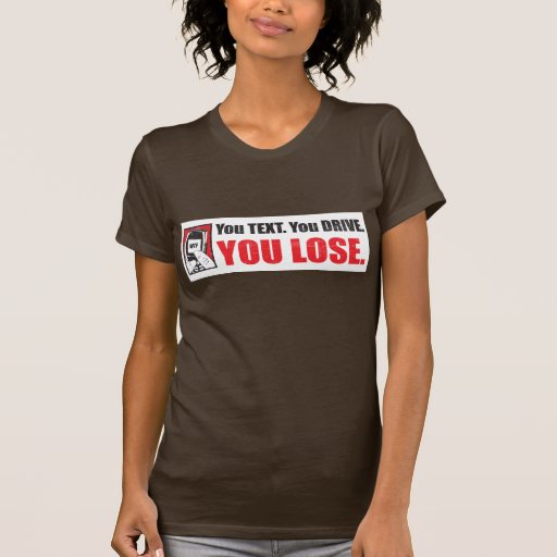 You Text. You Drive. You Lose.  T-Shirt