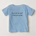 You think i'm cute?! Check out my dad. t-shirts