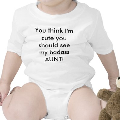 You think I'm cute...see my AUNT Baby Creeper