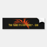 You Think It's Hot Here bumper stickers