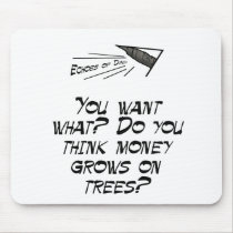 You think money grows on trees? mousepads