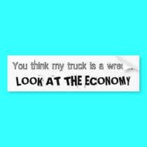 You think my truck is a wreck? LOOK AT THE ECONOMY bumper stickers
